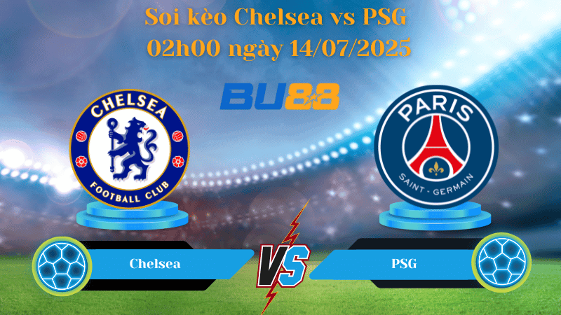 BU88 Nhận định soi kèo Chelsea vs PSG 02h00 ngày 14/07/2025 - FIFA Club World Cup