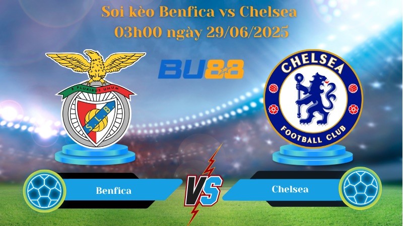 BU88 Nhận định soi kèo Benfica vs Chelsea 03h00 ngày 29/06/2025 - FIFA Club World Cup