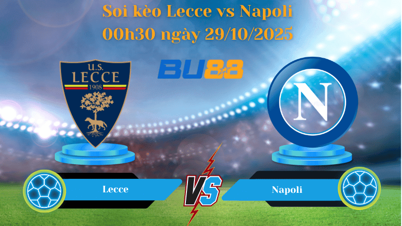 BU88 Nhận định soi kèo Lecce vs Napoli 00h30 ngày 29/10/2025 - Serie A